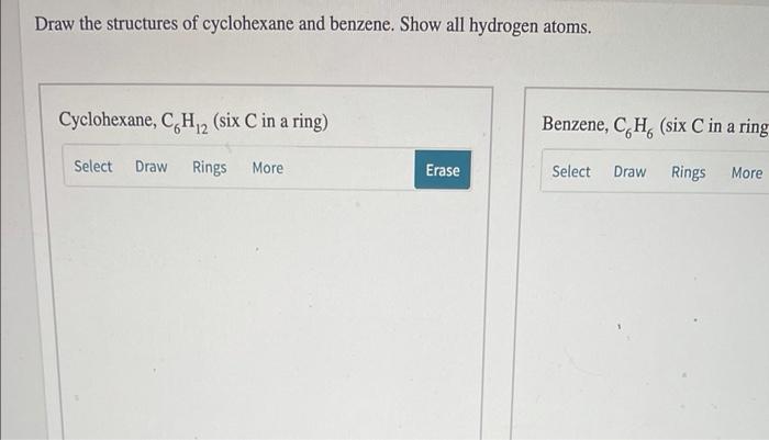 Draw The Structures Of Cyclohexane And Benzene Show All Hydrogen Atoms Cyclohexane Ch 2 Six C In A Ring 12 Benzene 1