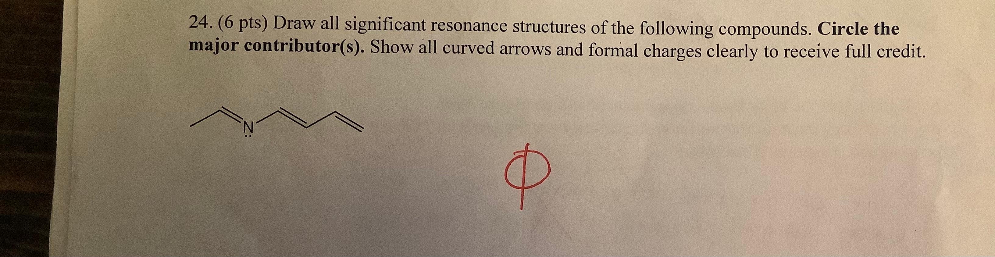 24 6 Pts Draw All Significant Resonance Structures Of The Following Compounds Circle The Major Contributor S Show 1