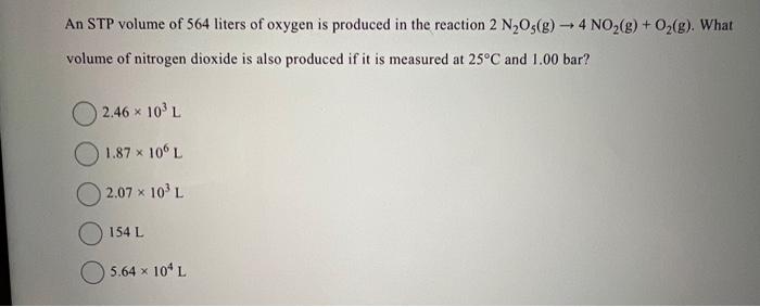 An Stp Volume Of 564 Liters Of Oxygen Is Produced In The Reaction 2 N2o G 4 No2 G O2 G What 4 Volume Of Nit 1