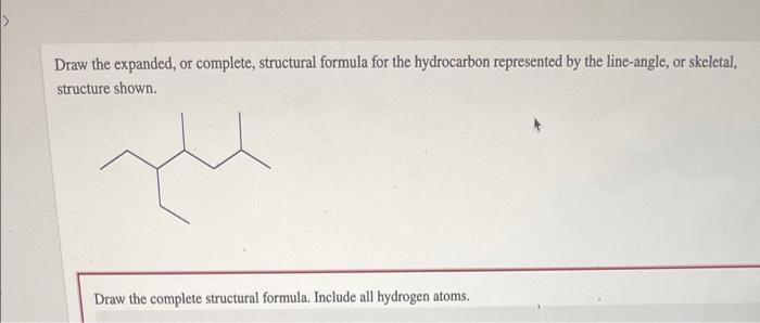 Draw The Expanded Or Complete Structural Formula For The Hydrocarbon Represented By The Line Angle Or Skeletal Struc 1