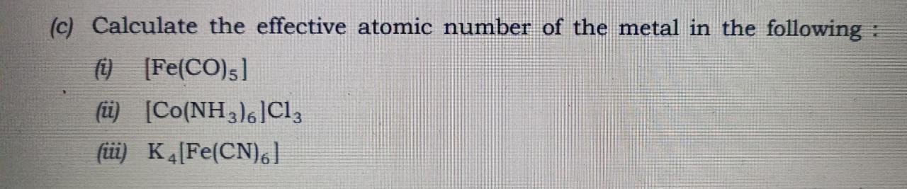 C Calculate The Effective Atomic Number Of The Metal In The Following Fe Co S I Co Nh3 4 Cl3 Iii K Fe Cn 6 1