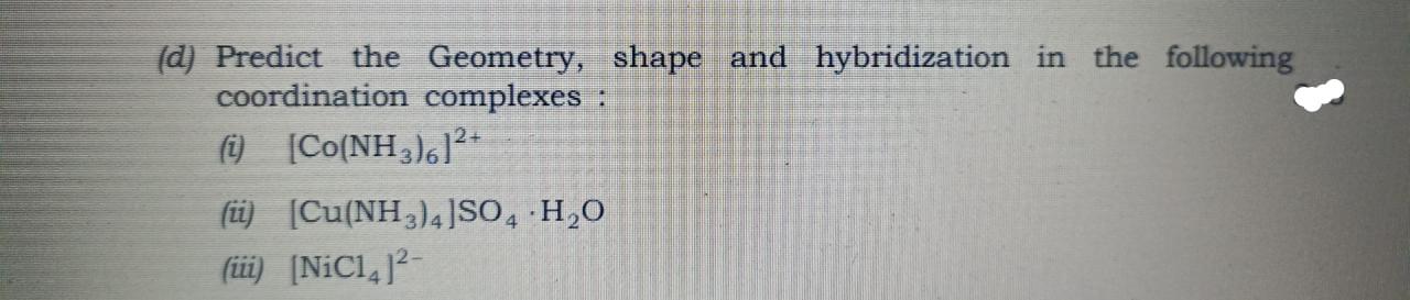 D Predict The Geometry Shape And Hybridization In The Following Coordination Complexes Si Co Nh3 6 2 Ii Cu Nh3 1