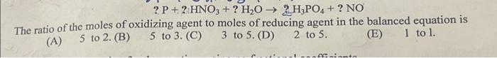 P 2hno3 H 02h3po4 No The Ratio Of The Moles Of Oxidizing Agent To Moles Of Reducing Agent In The Balanced Equ 1