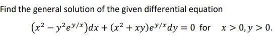 Find The General Solution Of The Given Differential Equation X2 Y2ev X Dx X2 Xy Ey Dy 0 For X 0 Y 0 1