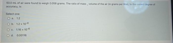 50 0 Ml Of Air Were Found To Weigh 0 058 Grams The Ratio Of Mass Volume Of The Air In Grams Per Litre To The Correc 1