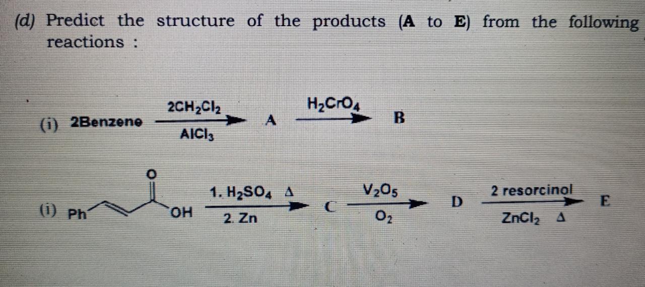 D Predict The Structure Of The Products A To E From The Following Reactions 2ch2cl2 Hycro A 0 2benzene B Aici 1