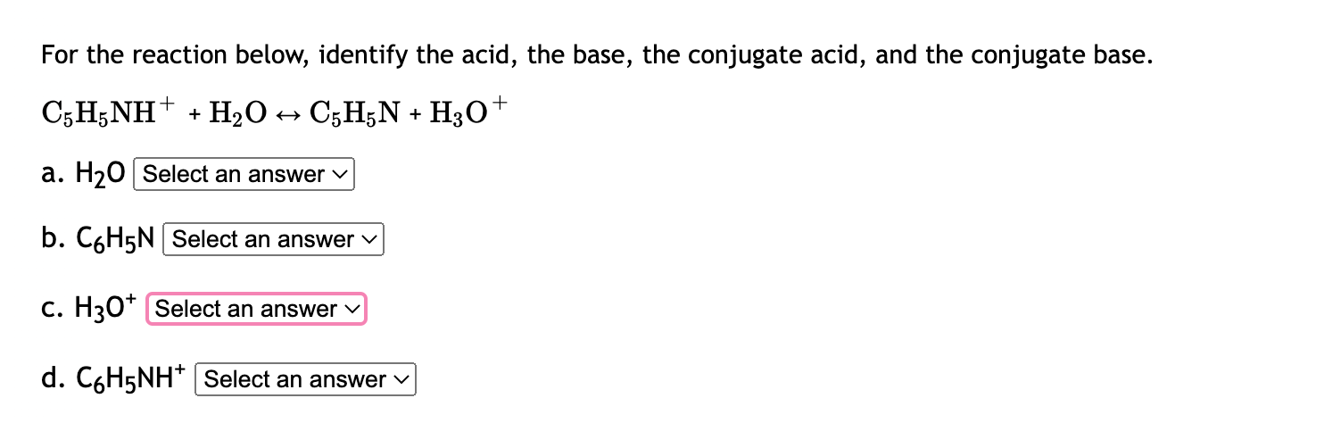 For The Reaction Below Identify The Acid The Base The Conjugate Acid And The Conjugate Base C5h5nh H2o C5h5n 1