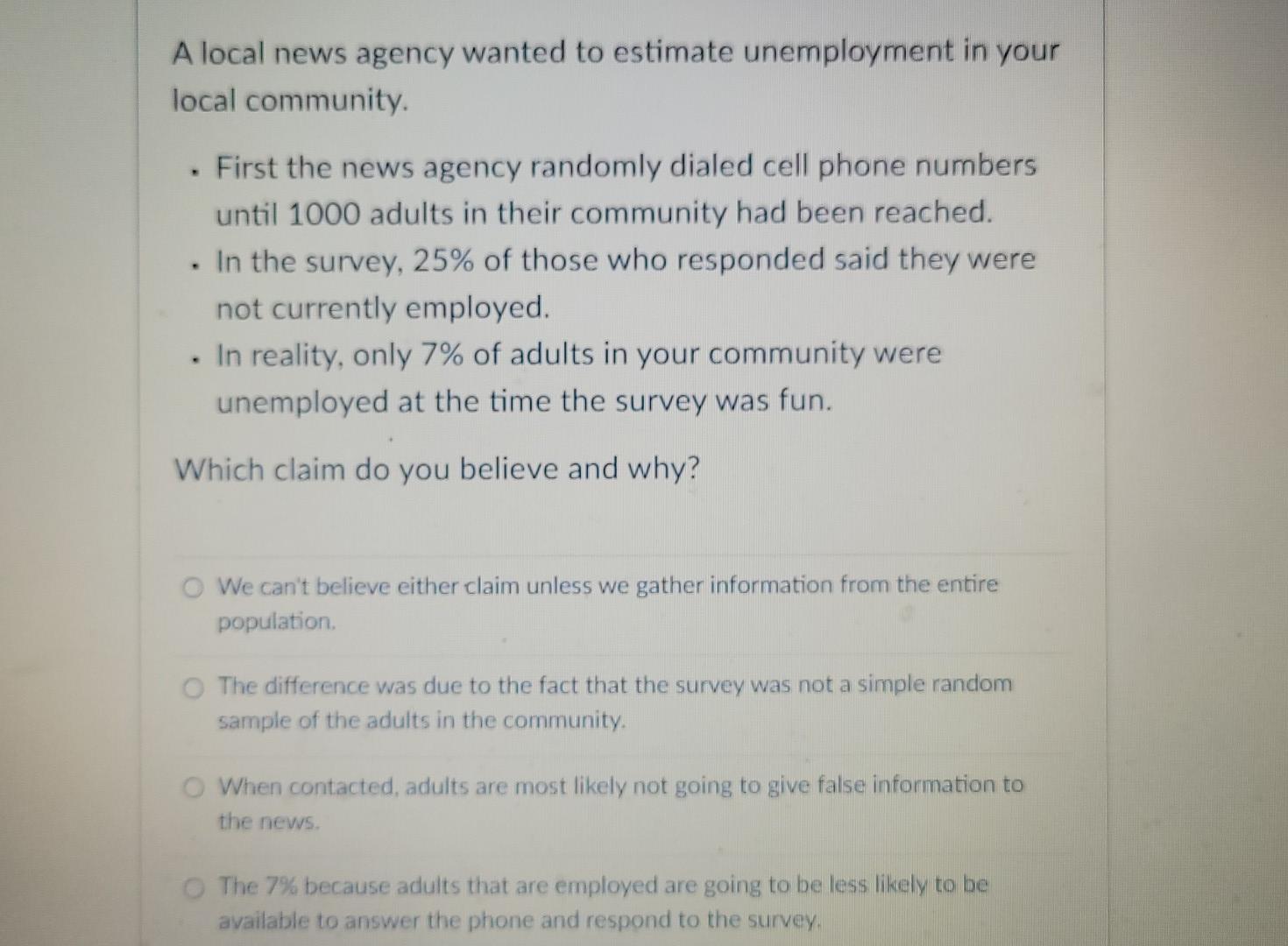 A Local News Agency Wanted To Estimate Unemployment In Your Local Community First The News Agency Randomly Dialed Cell 1