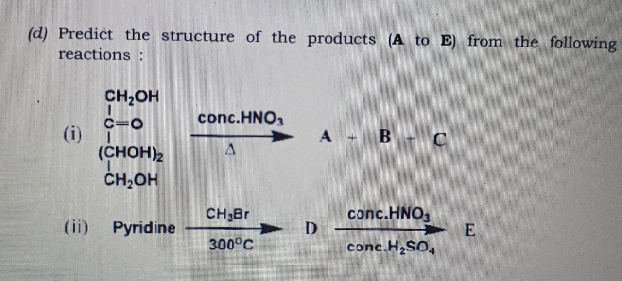 D Predict The Structure Of The Products A To E From The Following Reactions Ch2oh Co Conc Hno3 I Quo A B C 1