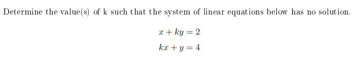 Determine The Value S Of K Such That The System Of Linear Equations Below Has No Solution 2 Ky 2 Kx Y 4 1