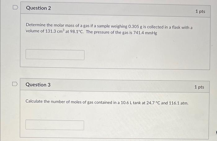 Question 2 1 Pts Determine The Molar Mass Of A Gas If A Sample Weighing 0 305 G Is Collected In A Flask With A Volume Of 1
