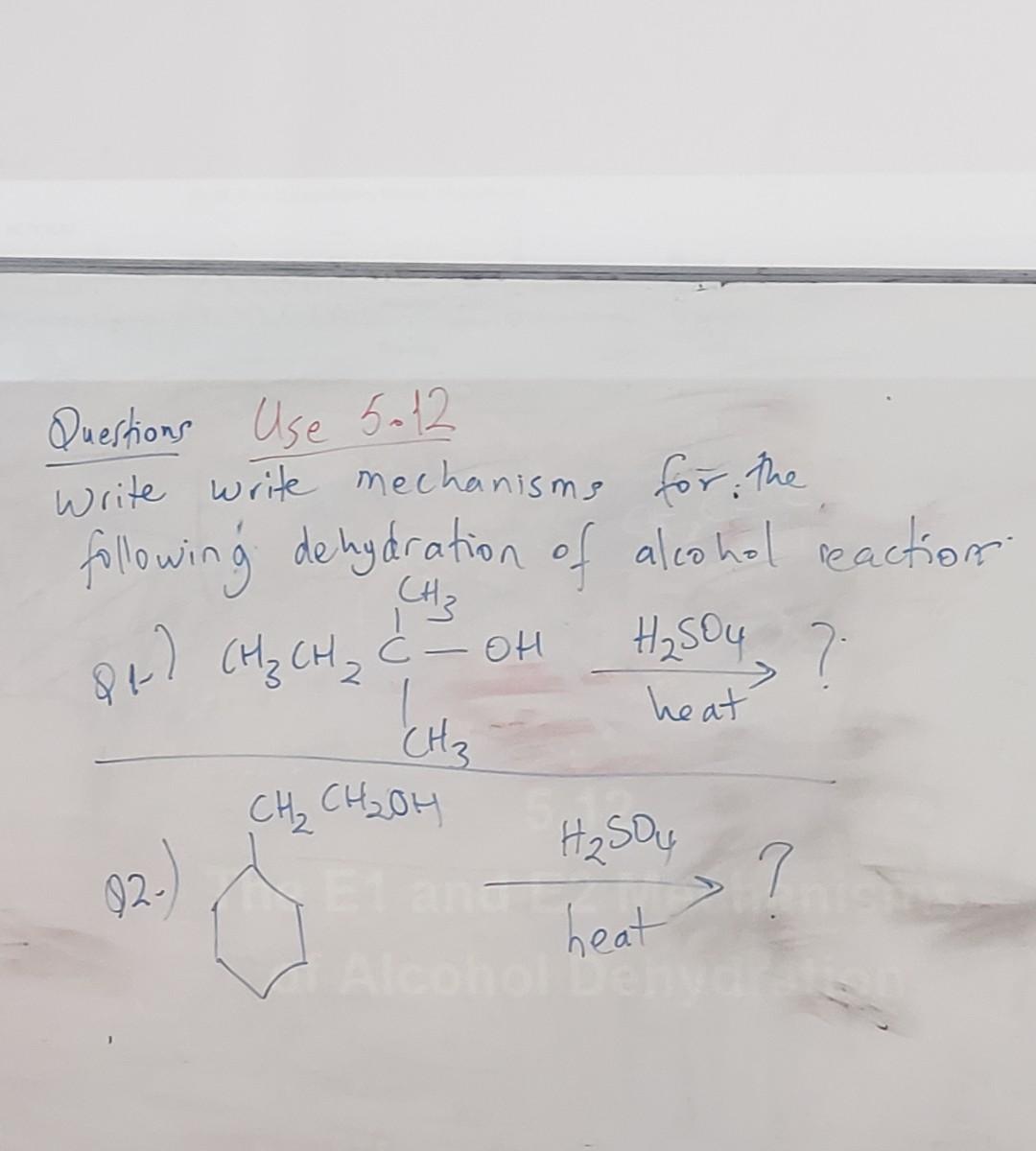 Questions Use 5 12 Write Write Mechanisms For The Following Dehydration Of Alcohol Reaction Ot H Ch H So4 7 C C 1