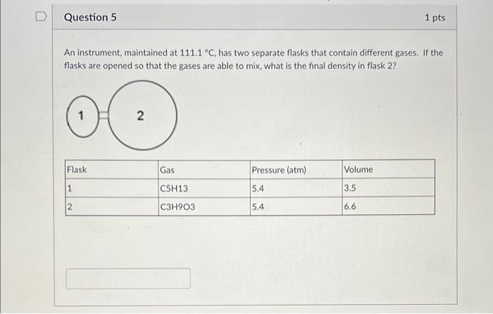 Question 5 1 Pts An Instrument Maintained At 111 1 C Has Two Separate Flasks That Contain Different Gases If The Fla 1