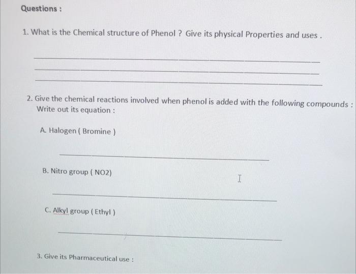 Questions 1 What Is The Chemical Structure Of Phenol Give Its Physical Properties And Uses 2 Give The Chemical Re 1