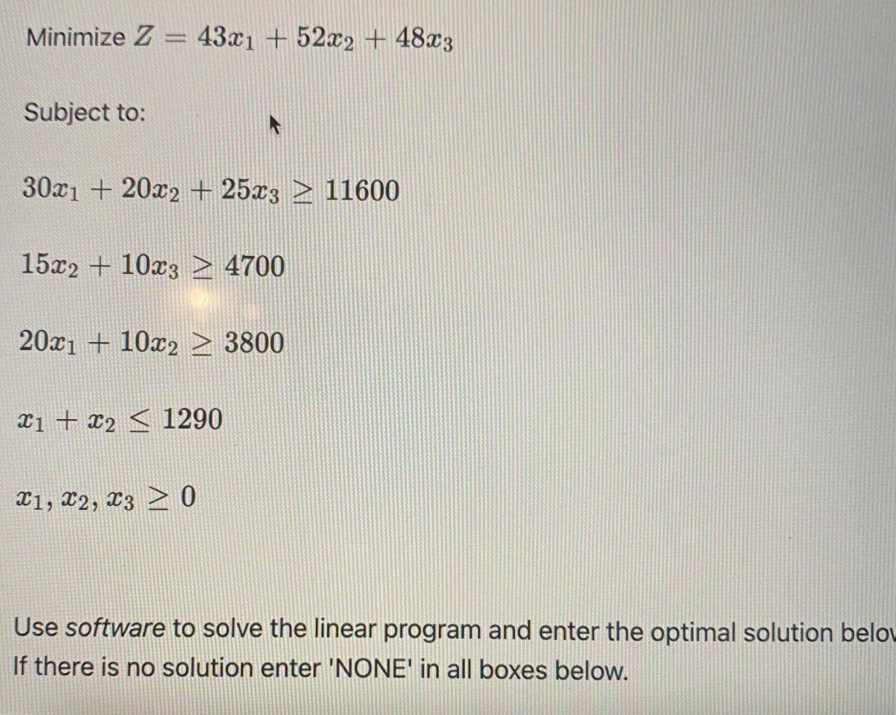 Minimize Z 43x1 52x2 48x3 Subject To 30x1 20x2 25x3 11600 15 22 10 03 4700 2021 10x2 3800 Xi 22 1