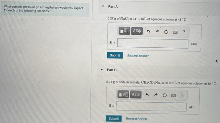 What Osmotic Pressure In Atmospheres Would You Expect For Each Of The Following Solutions Part A 5 27 G Of Nacl In 341 1