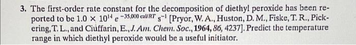 E 3 The First Order Rate Constant For The Decomposition Of Diethyl Peroxide Has Been Re Ported To Be 1 0 10e 35 00 Ca 1