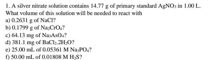 1 A Silver Nitrate Solution Contains 14 77 G Of Primary Standard Agno3 In 1 00 L What Volume Of This Solution Will Be 1