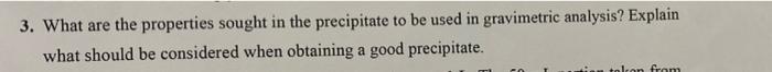 3 What Are The Properties Sought In The Precipitate To Be Used In Gravimetric Analysis Explain What Should Be Consider 1
