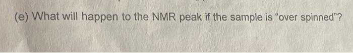 E What Will Happen To The Nmr Peak If The Sample Is Over Spinned 1
