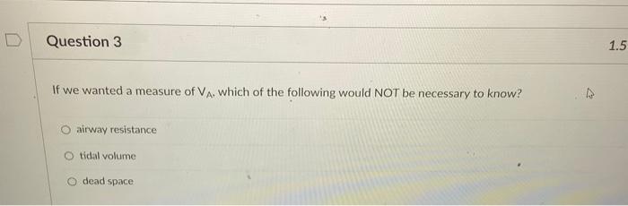 Question 3 1 5 If We Wanted A Measure Of Va Which Of The Following Would Not Be Necessary To Know Airway Resistance Ti 1