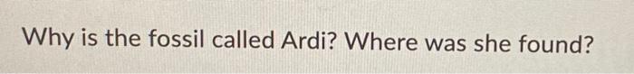 Why Is The Fossil Called Ardi Where Was She Found 1