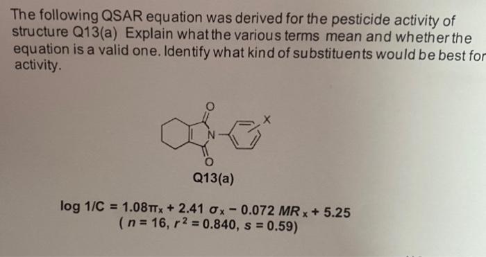 The Following Qsar Equation Was Derived For The Pesticide Activity Of Structure Q13 A Explain What The Various Terms Me 1