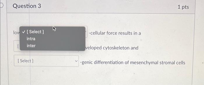 Question 3 1 Pts Low Select Cellular Force Results In A Select Developed Cytoskeleton And Select Genic Differe 2