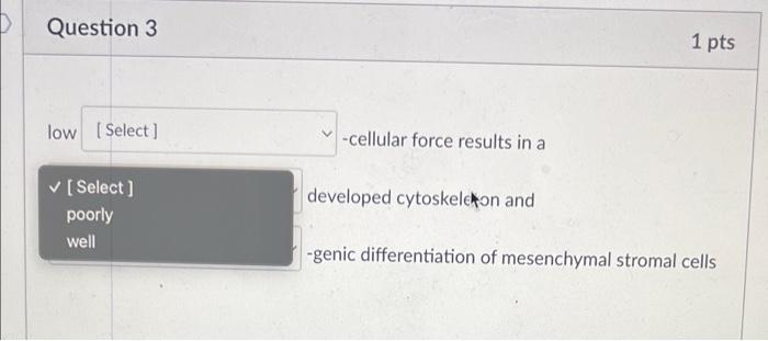 Question 3 1 Pts Low Select Cellular Force Results In A Select Developed Cytoskeleton And Select Genic Differe 3
