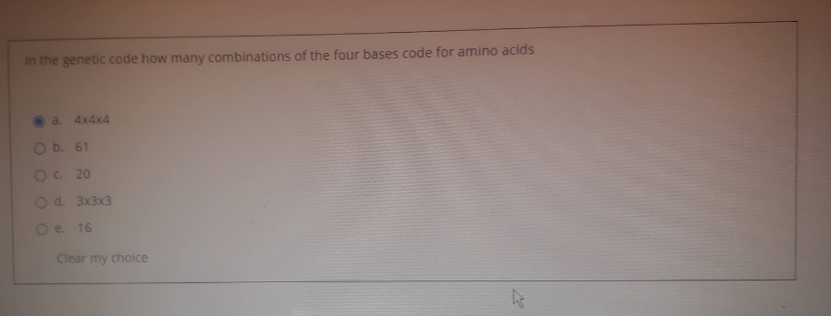 In The Genetic Code How Many Combinations Of The Four Bases Code For Amino Acids A 4x4x4 O B 61 Oc 20 O D 3x3x3 O E 1