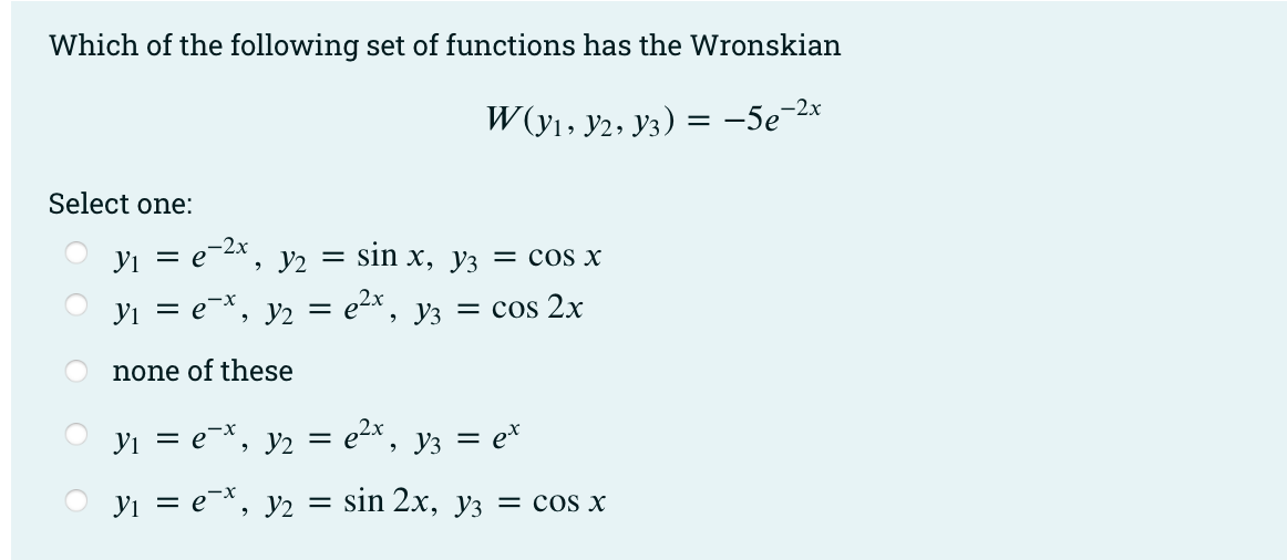 Which Of The Following Set Of Functions Has The Wronskian 2x W Y1 Y2 Y3 5e Select One E 2x Yi Y2 Si 1