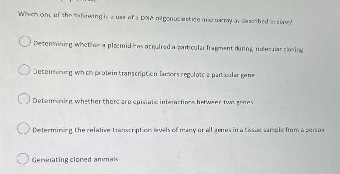 Which One Of The Following Is A Use Of A Dna Oligonucleotide Microarray As Described In Class Determining Whether A Pla 1