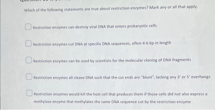 Which Of The Following Statements Are True About Restriction Enzymes Mark Any Or All That Apply Restriction Enzymes Ca 1