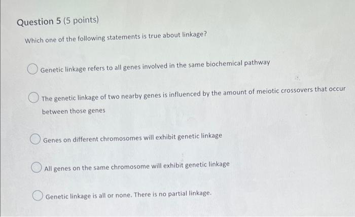 Question 5 5 Points Which One Of The Following Statements Is True About Linkage Genetic Linkage Refers To All Genes I 1