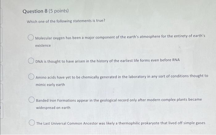 Question 8 5 Points Which One Of The Following Statements Is True O Molecular Oxygen Has Been A Major Component Of Th 1