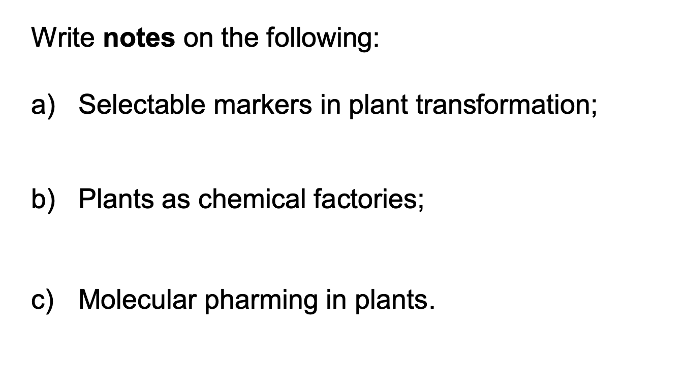 Write Notes On The Following A Selectable Markers In Plant Transformation B Plants As Chemical Factories C Molecul 1