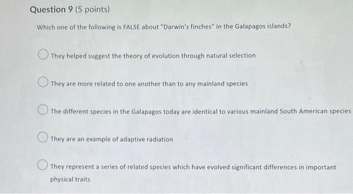 Question 9 5 Points Which One Of The Following Is False About Darwin S Finches In The Galapagos Islands They Helped 1