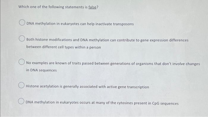 Which One Of The Following Statements Is False Odna Methylation In Eukaryotes Can Help Inactivate Transposons O Both Hi 1