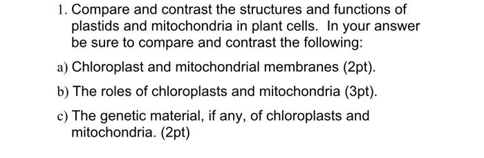 1 Compare And Contrast The Structures And Functions Of Plastids And Mitochondria In Plant Cells In Your Answer Be Sure 1