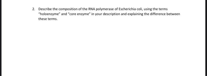 2 Describe The Composition Of The Rna Polymerase Of Escherichia Coli Using The Terms Holoenzyme And Core Enzyme In 1