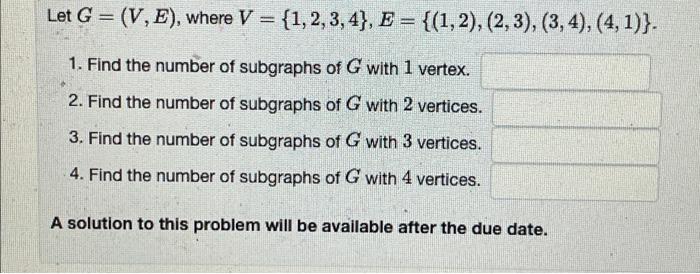 Let G V E Where V 1 2 3 4 E 1 2 2 3 3 4 4 1 1 Find The Number Of Subgraphs Of G With 1 Vert 1