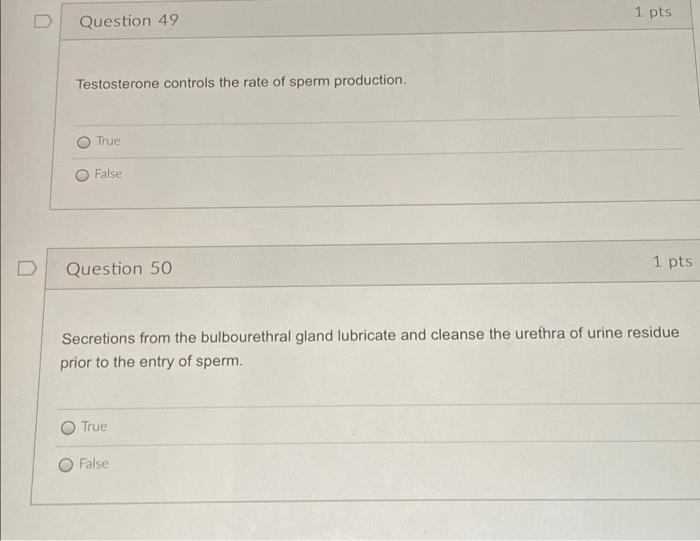 1 Pts D Question 49 Testosterone Controls The Rate Of Sperm Production True O False Question 50 1 Pts Secretions From T 1