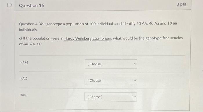 Question 16 3 Pts Question 4 You Genotype A Population Of 100 Individuals And Identify 50 Aa 40 Aa And 10 Aa Individua 1
