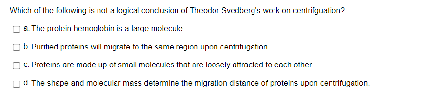 Which Of The Following Is Not A Logical Conclusion Of Theodor Svedberg S Work On Centrifguation A The Protein Hemoglob 1