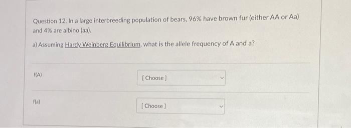 Question 12 In A Large Interbreeding Population Of Bears 96 Have Brown Fur Either Aa Or Aa And 4 Are Albino Aa A 1