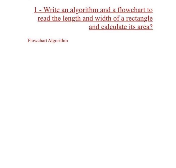 1 Write An Algorithm And A Flowchart To Read The Length And Width Of A Rectangle And Calculate Its Area Flowchart Alg 1