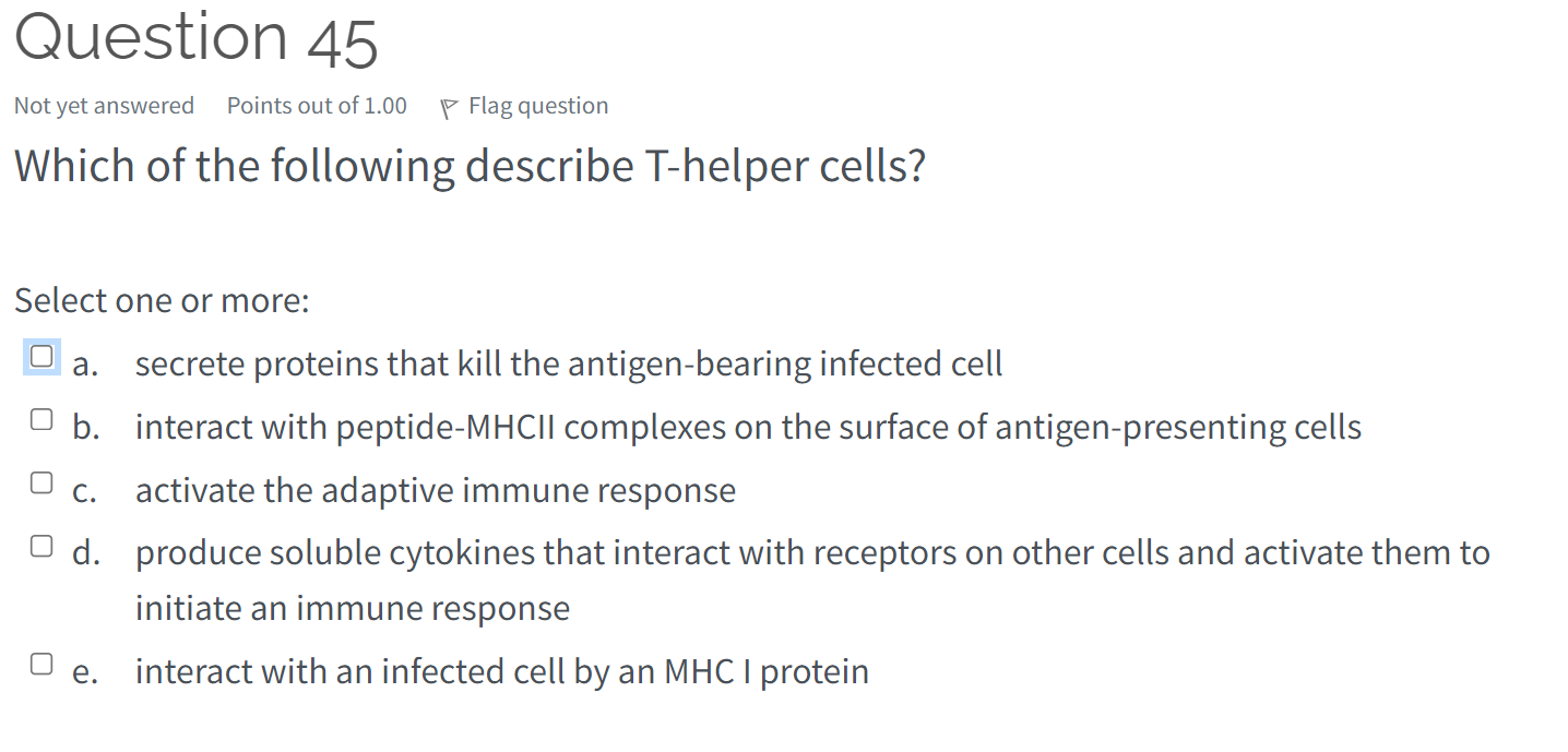 Question 45 Not Yet Answered Points Out Of 1 00 P Flag Question Which Of The Following Describe T Helper Cells Select O 1