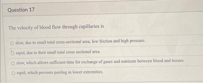 Question 17 The Velocity Of Blood Flow Through Capillaries Is O Slow Due To Small Total Cross Sectional Area Low Frict 2