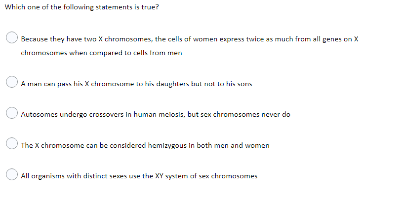 Which One Of The Following Statements Is True Because They Have Two X Chromosomes The Cells Of Women Express Twice As 1