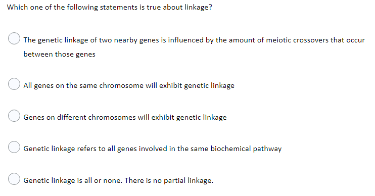 Which One Of The Following Statements Is True About Linkage The Genetic Linkage Of Two Nearby Genes Is Influenced By Th 1